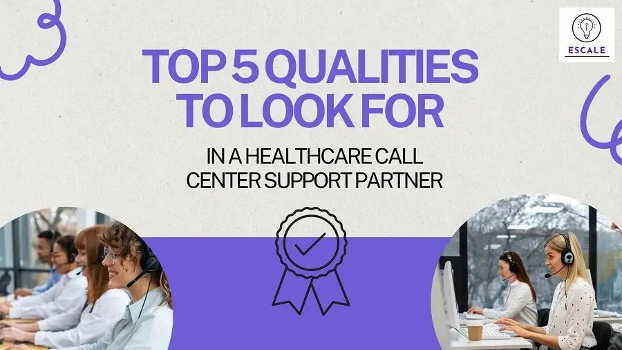 Top 5 Qualities to Look for in a Healthcare Call Center Support Partner