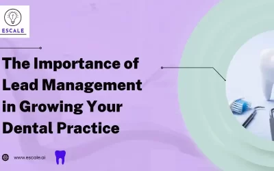 Turn Dental Inquiries into Loyal Patients with Lead Management Systems