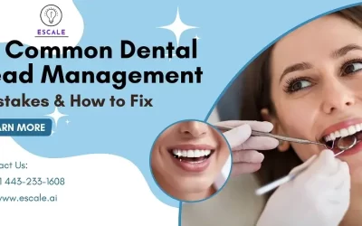 10 Common Mistakes Dentists Make in Managing Leads and How to Fix Them