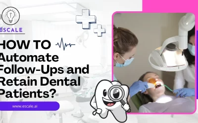 How Automation Can Improve Follow-Ups and Retain More Dental Patients