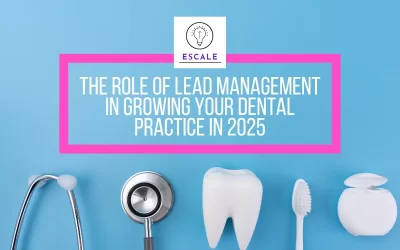 The Role of Lead Management in Growing Your Dental Practice in 2025